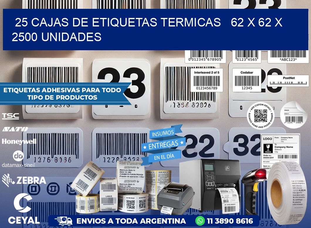 25 CAJAS DE ETIQUETAS TERMICAS   62 x 62 X 2500 UNIDADES