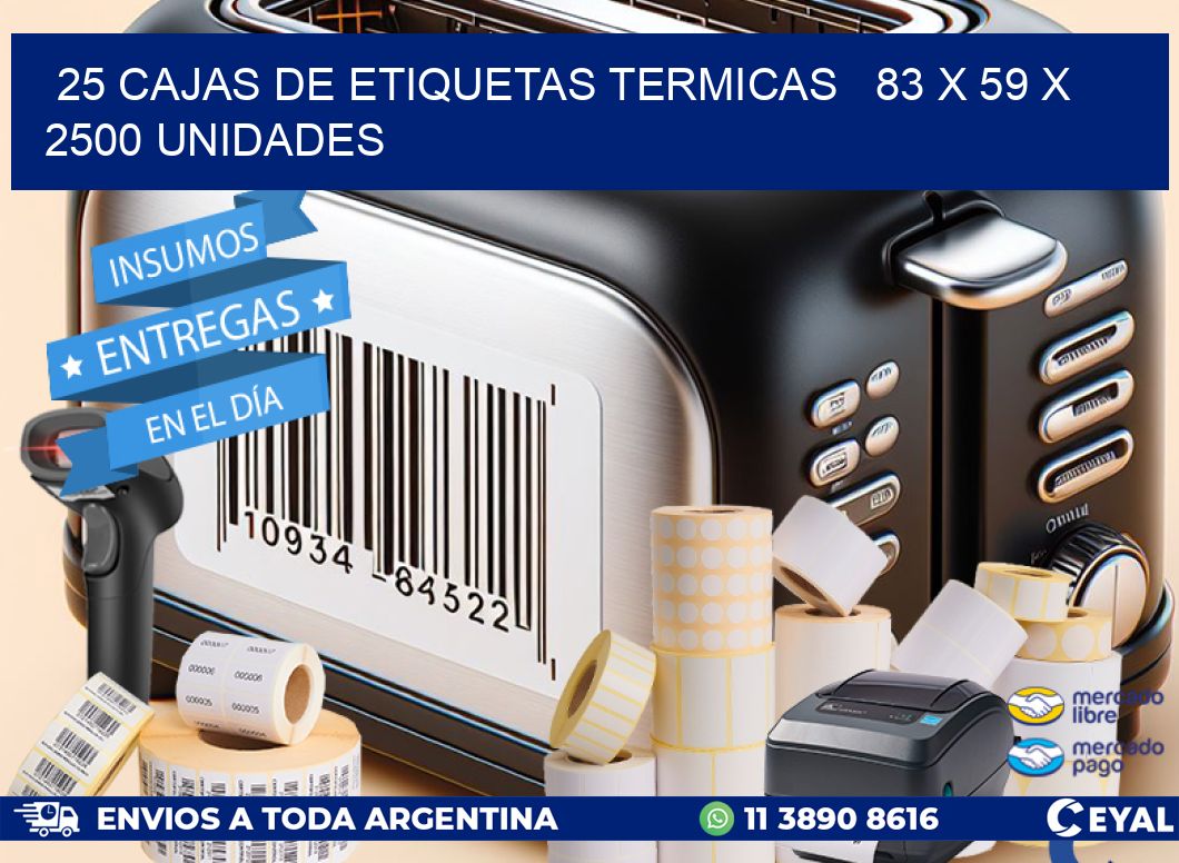 25 CAJAS DE ETIQUETAS TERMICAS   83 x 59 X 2500 UNIDADES