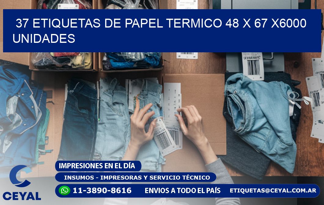 37 ETIQUETAS DE PAPEL TERMICO 48 x 67 X6000 UNIDADES