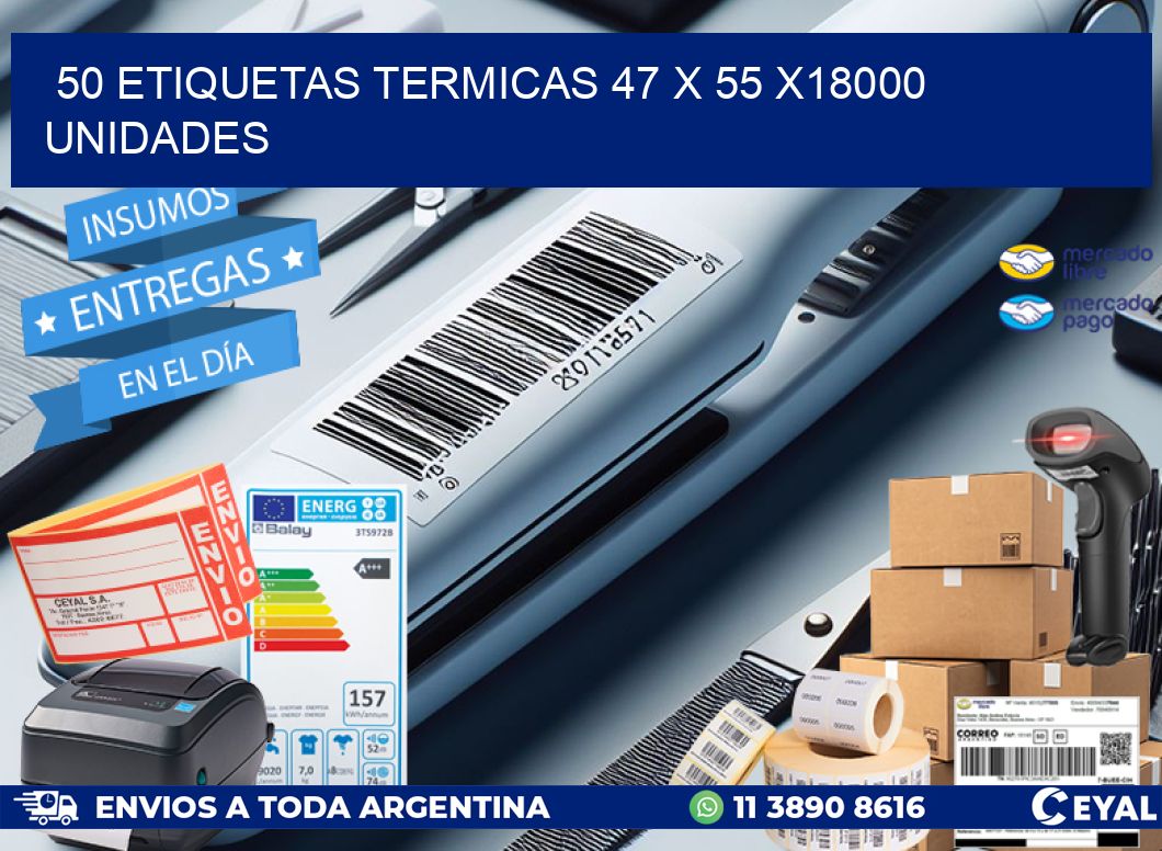 50 ETIQUETAS TERMICAS 47 x 55 x18000 UNIDADES