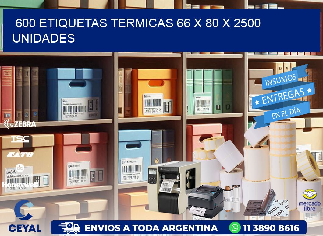 600 ETIQUETAS TERMICAS 66 x 80 X 2500 UNIDADES