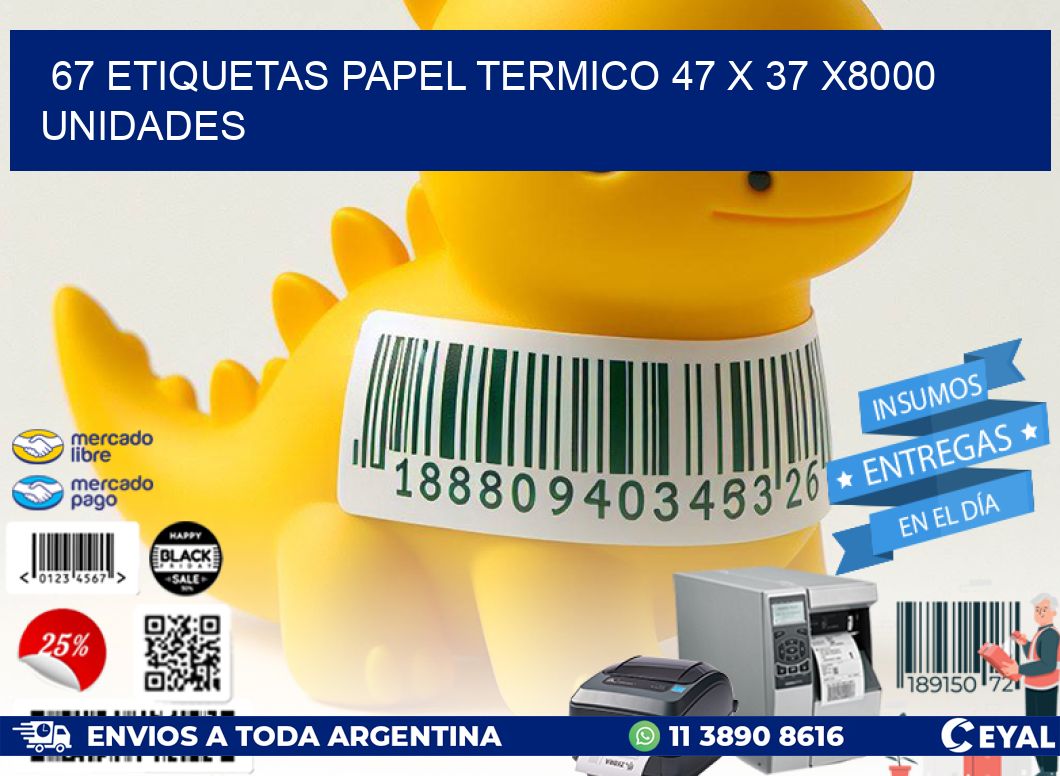 67 ETIQUETAS PAPEL TERMICO 47 x 37 X8000 UNIDADES