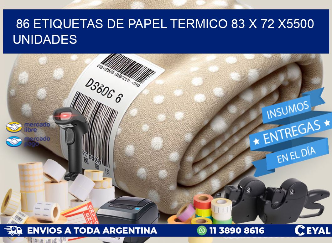 86 ETIQUETAS DE PAPEL TERMICO 83 x 72 X5500 UNIDADES