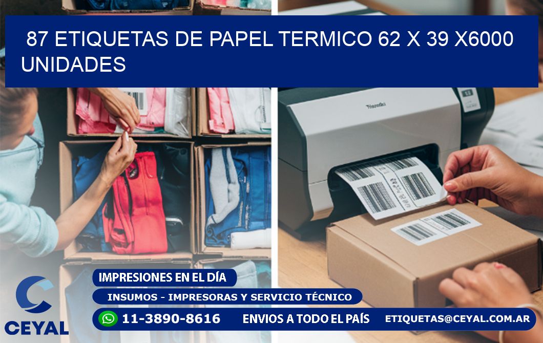 87 ETIQUETAS DE PAPEL TERMICO 62 x 39 X6000 UNIDADES