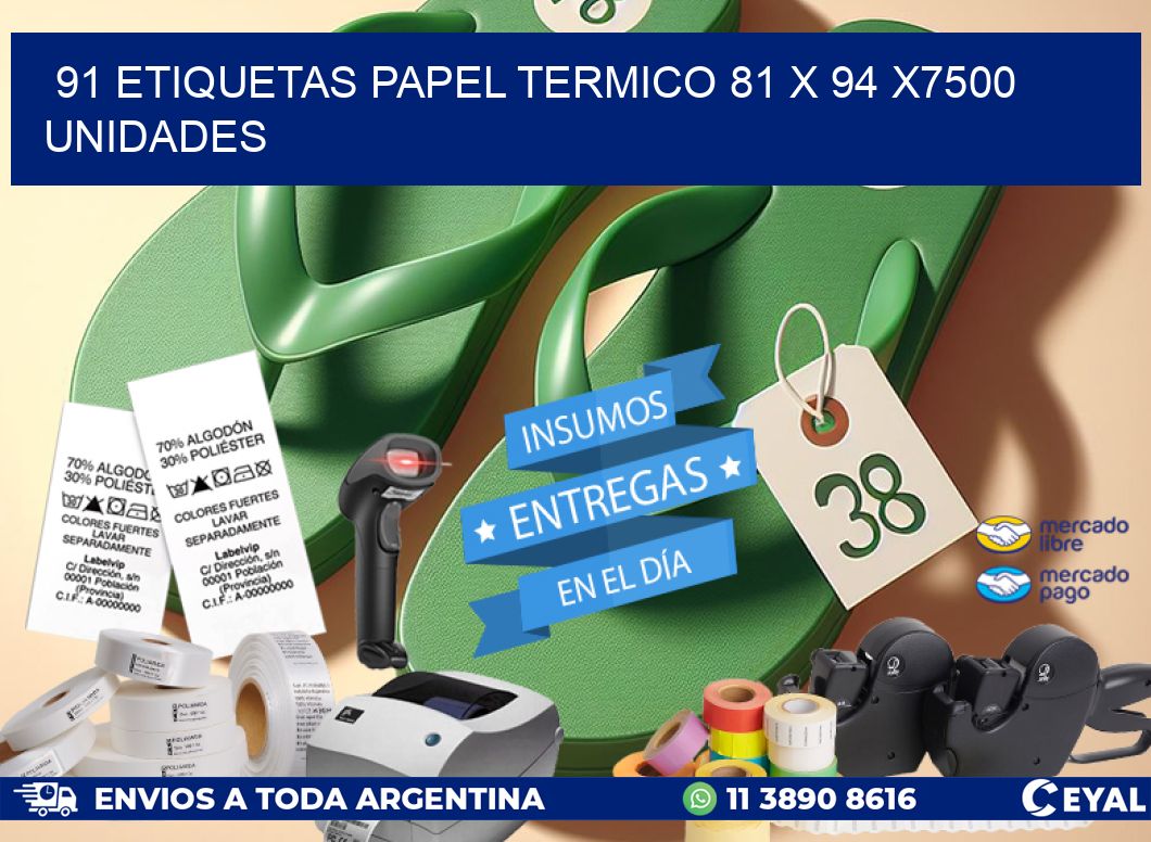 91 ETIQUETAS PAPEL TERMICO 81 x 94 X7500 UNIDADES