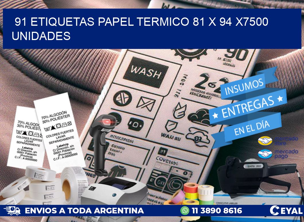 91 ETIQUETAS PAPEL TERMICO 81 x 94 X7500 UNIDADES