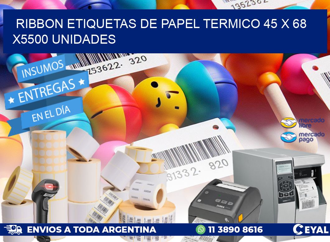 RIBBON ETIQUETAS DE PAPEL TERMICO 45 x 68 X5500 UNIDADES