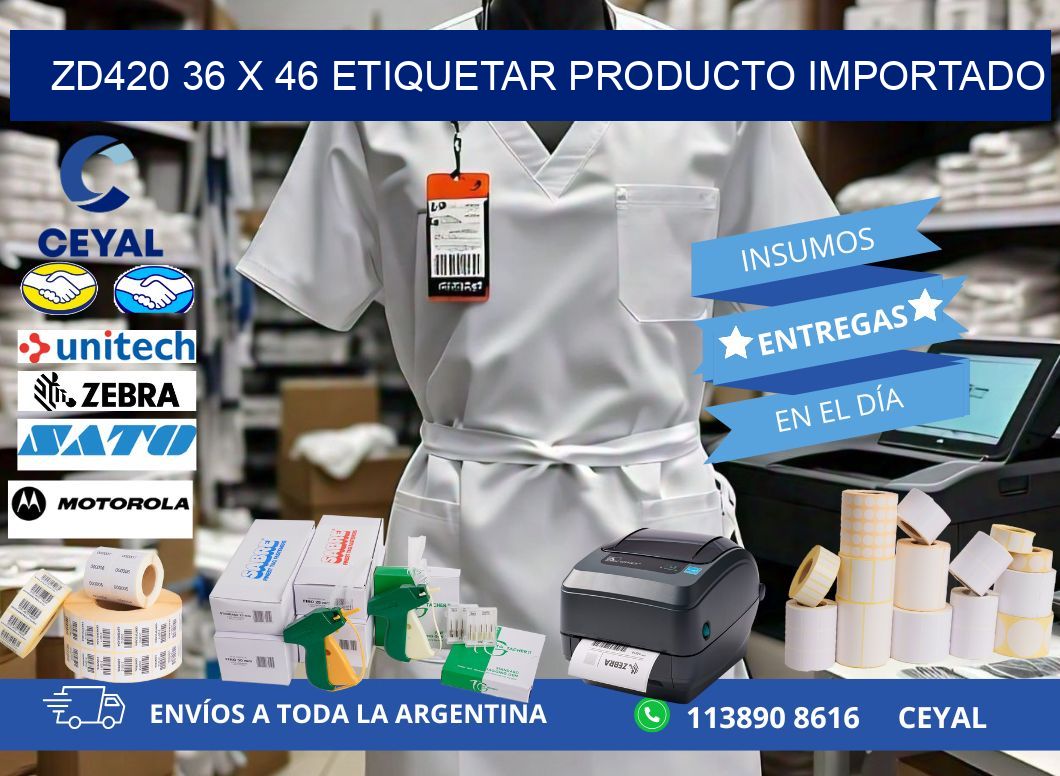ZD420 36 x 46 ETIQUETAR PRODUCTO IMPORTADO
