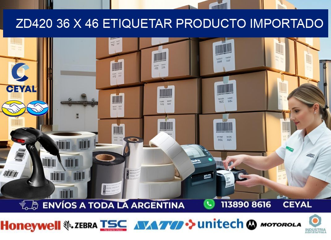 ZD420 36 x 46 ETIQUETAR PRODUCTO IMPORTADO