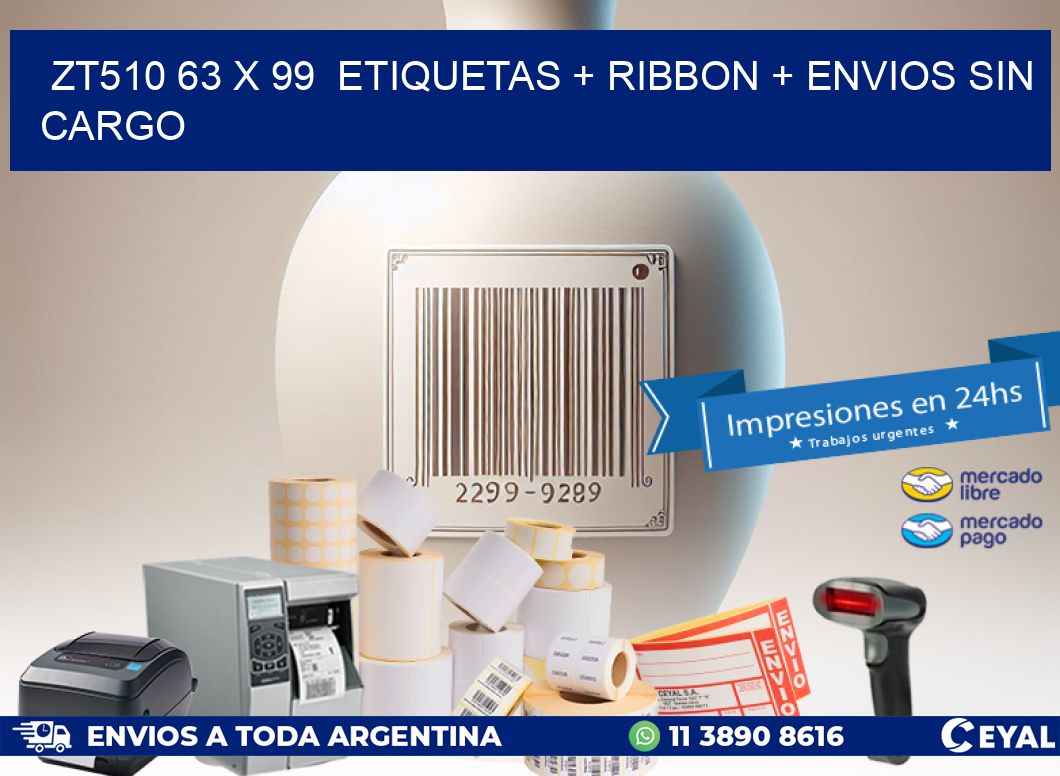 ZT510 63 x 99  etiquetas + ribbon + envios sin cargo