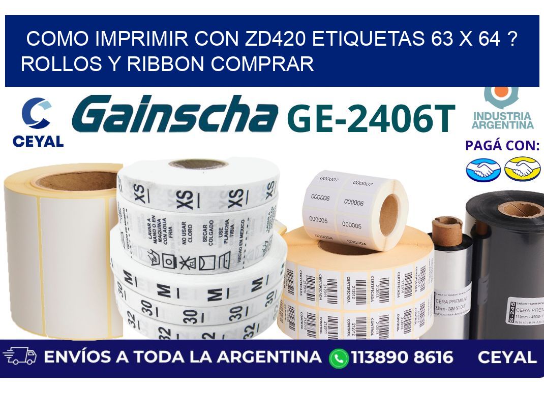 como imprimir con zd420 etiquetas 63 x 64 ? Rollos y Ribbon comprar