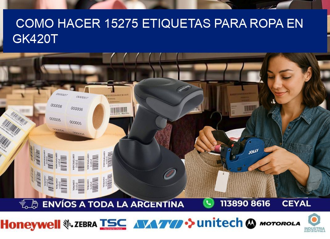Como hacer 15275 etiquetas para ropa en gk420t