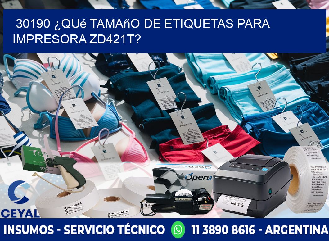 30190 ¿Qué tamaño de etiquetas para impresora zd421t?