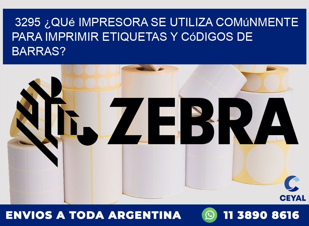 3295 ¿Qué impresora se utiliza comúnmente para imprimir etiquetas y códigos de barras?
