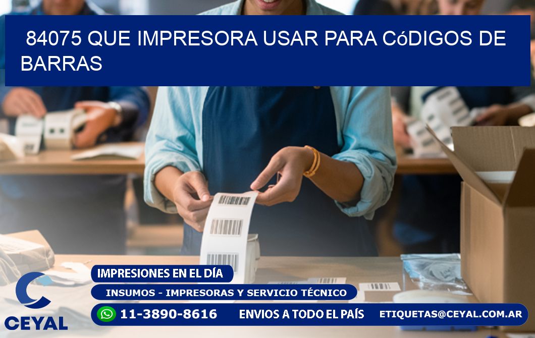 84075 Que impresora usar para códigos de barras