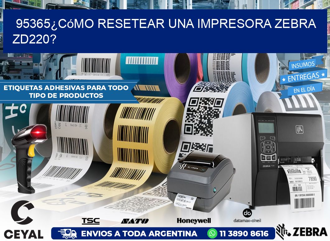 95365¿Cómo resetear una impresora Zebra ZD220?