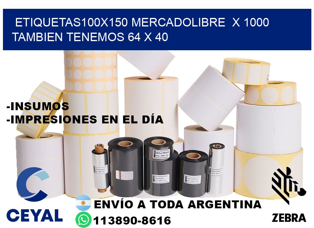 etiquetas100x150 mercadolibre  x 1000 tambien tenemos 64 x 40