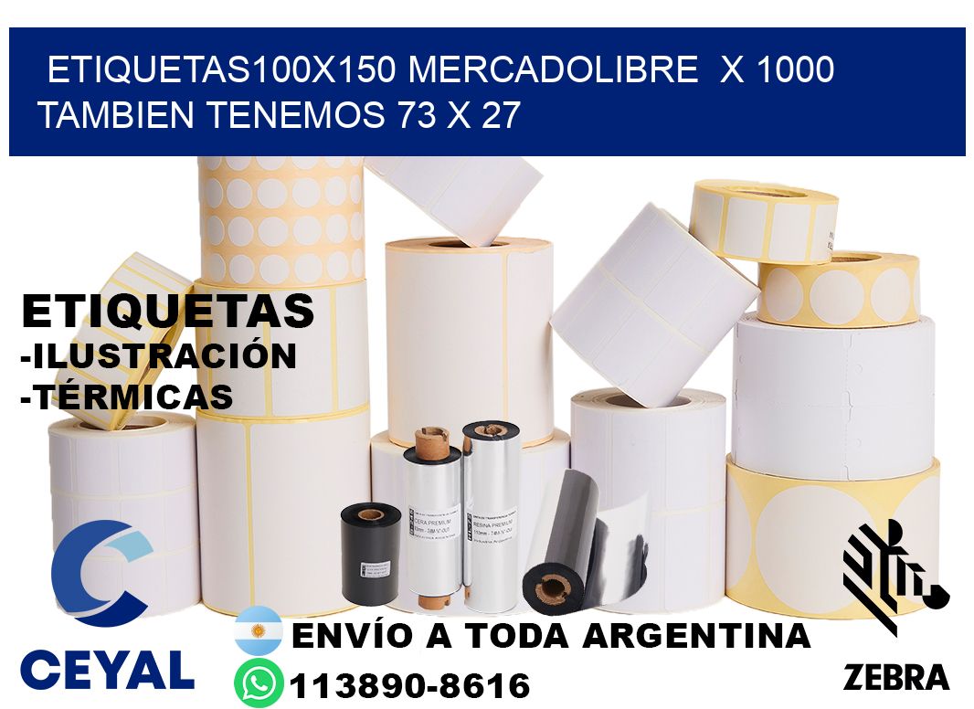 etiquetas100x150 mercadolibre  x 1000 tambien tenemos 73 x 27