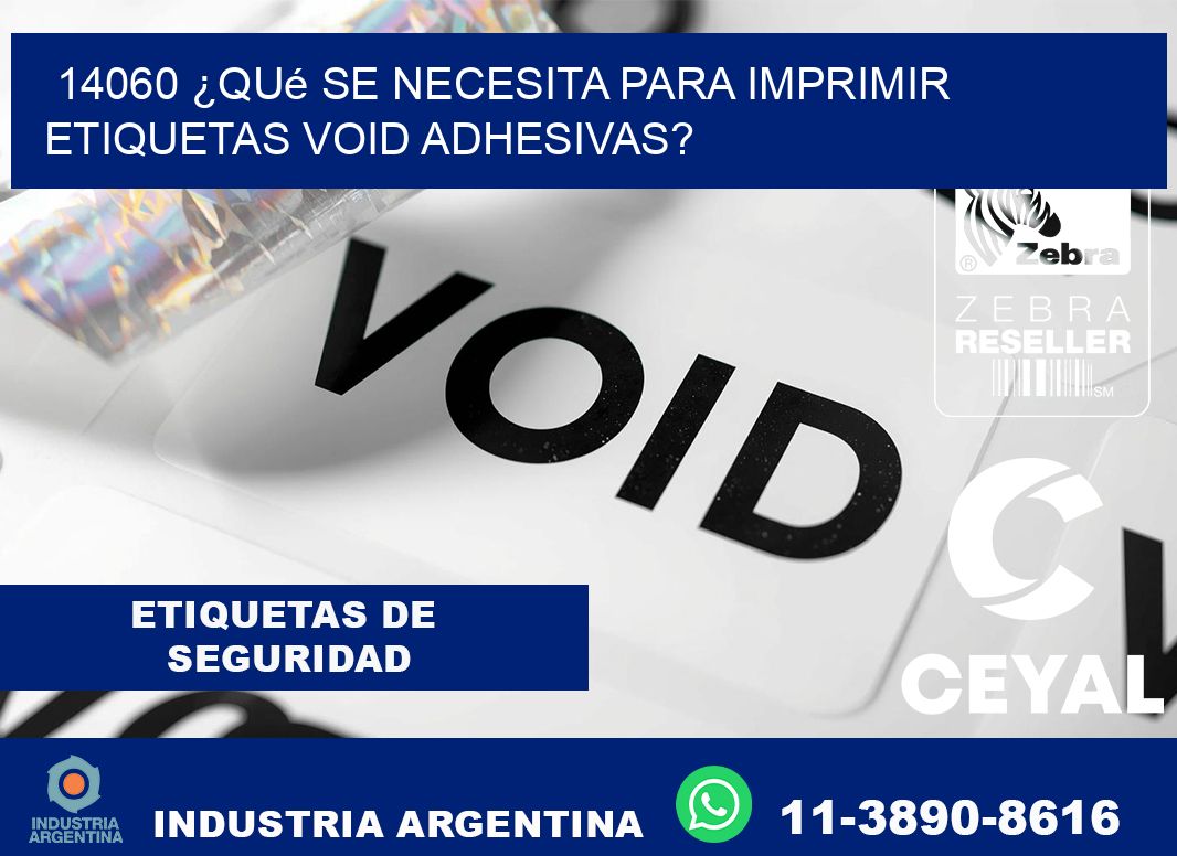 14060 ¿Qué se necesita para imprimir etiquetas void adhesivas?