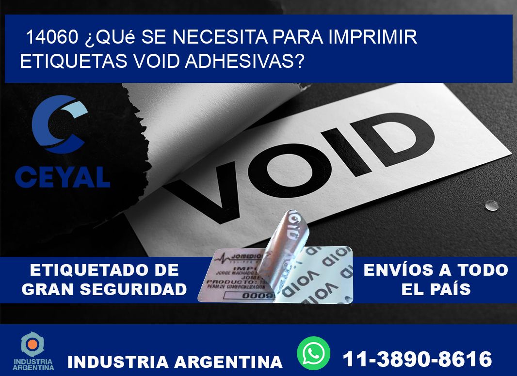 14060 ¿Qué se necesita para imprimir etiquetas void adhesivas?