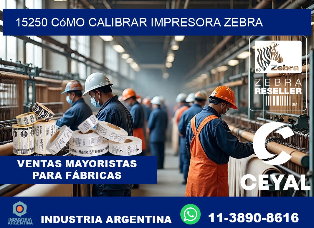 15250 cómo calibrar impresora zebra