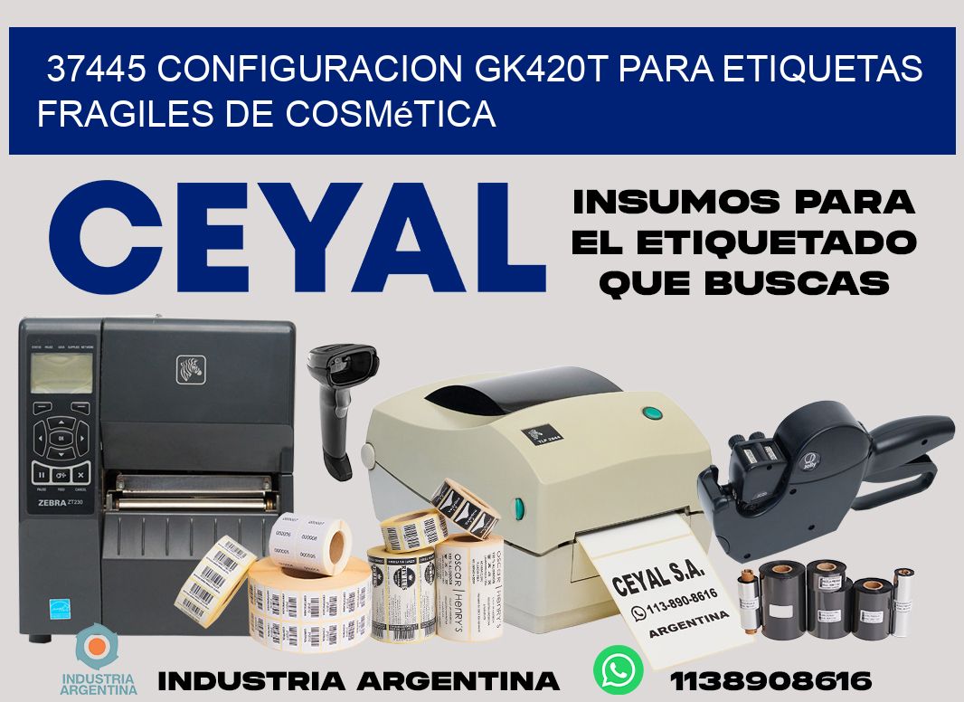 37445 configuracion gk420t para etiquetas fragiles de cosmética