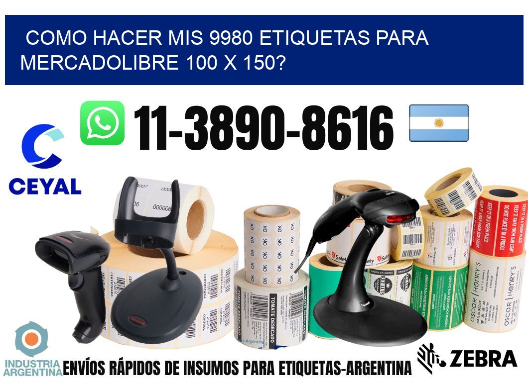 como hacer mis 9980 etiquetas para mercadolibre 100 x 150?