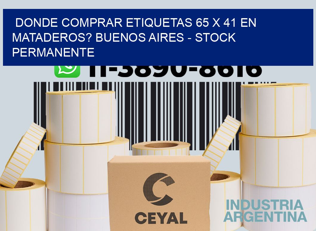 Donde Comprar etiquetas 65 x 41 en MATADEROS? Buenos Aires - Stock permanente