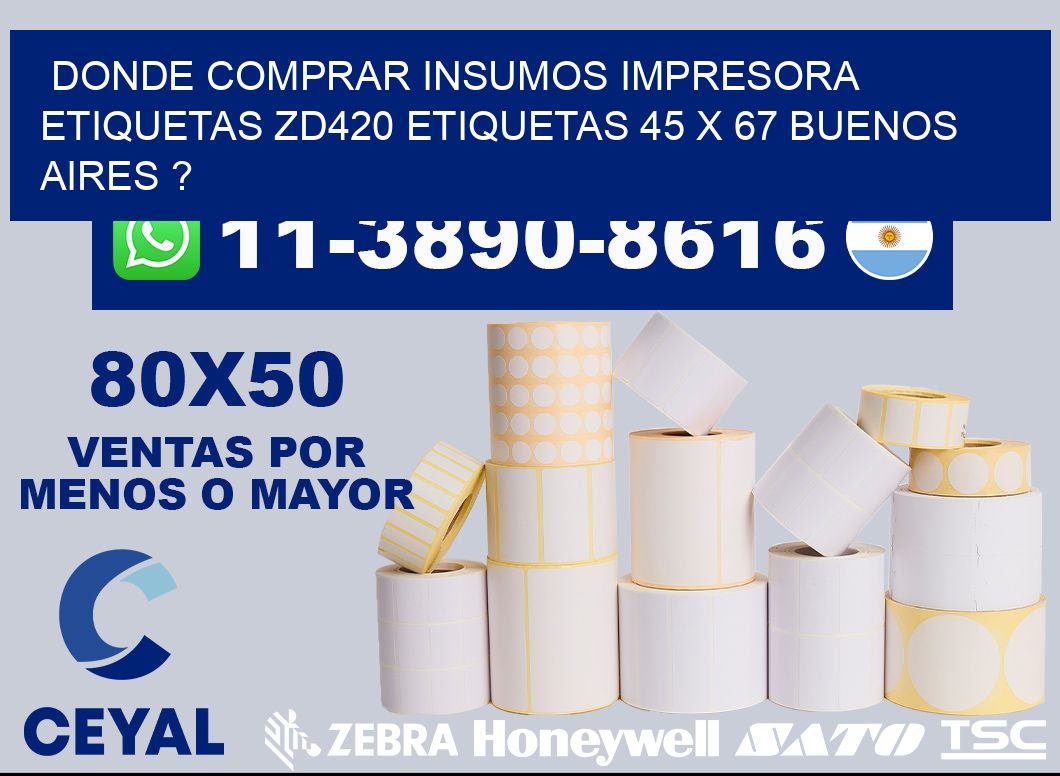 donde comprar insumos impresora etiquetas zd420 etiquetas 45 x 67 Buenos Aires ?