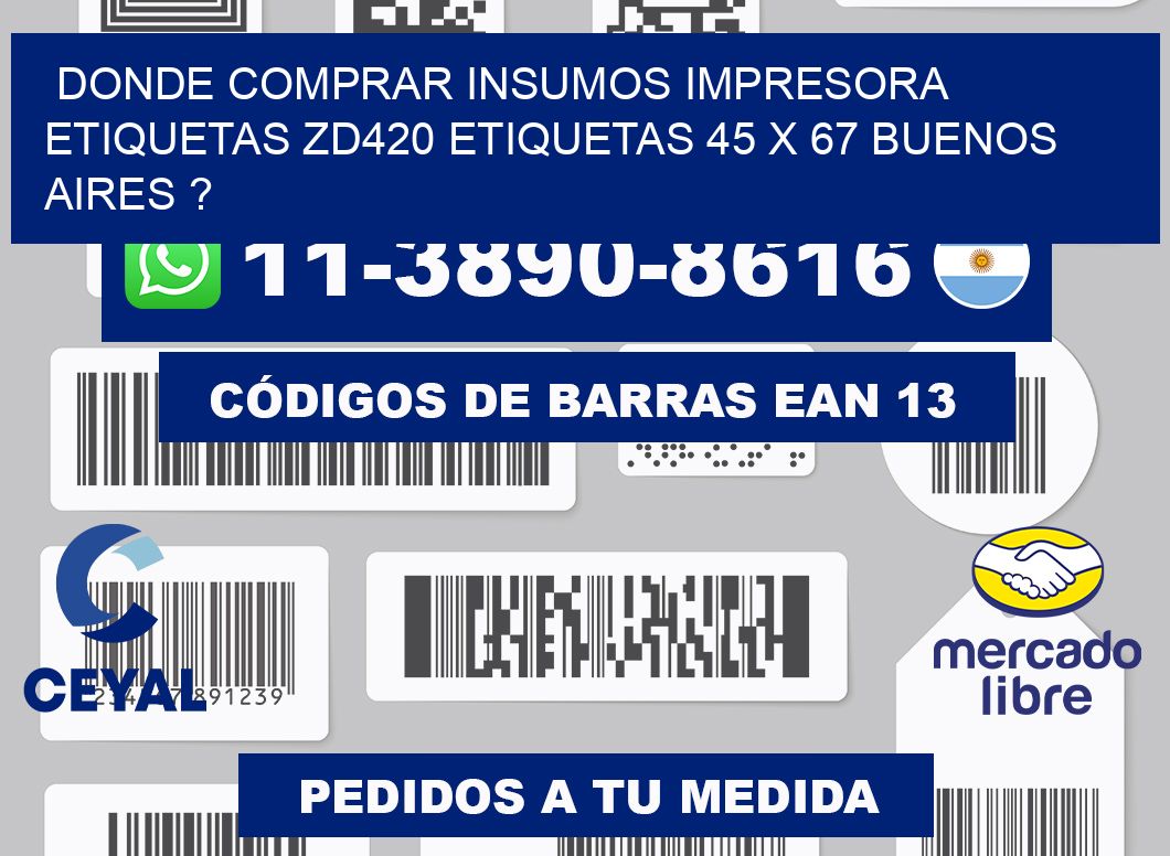 donde comprar insumos impresora etiquetas zd420 etiquetas 45 x 67 Buenos Aires ?