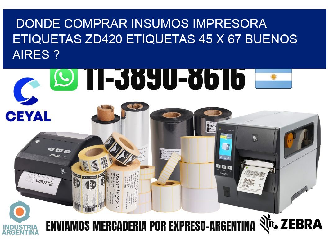donde comprar insumos impresora etiquetas zd420 etiquetas 45 x 67 Buenos Aires ?