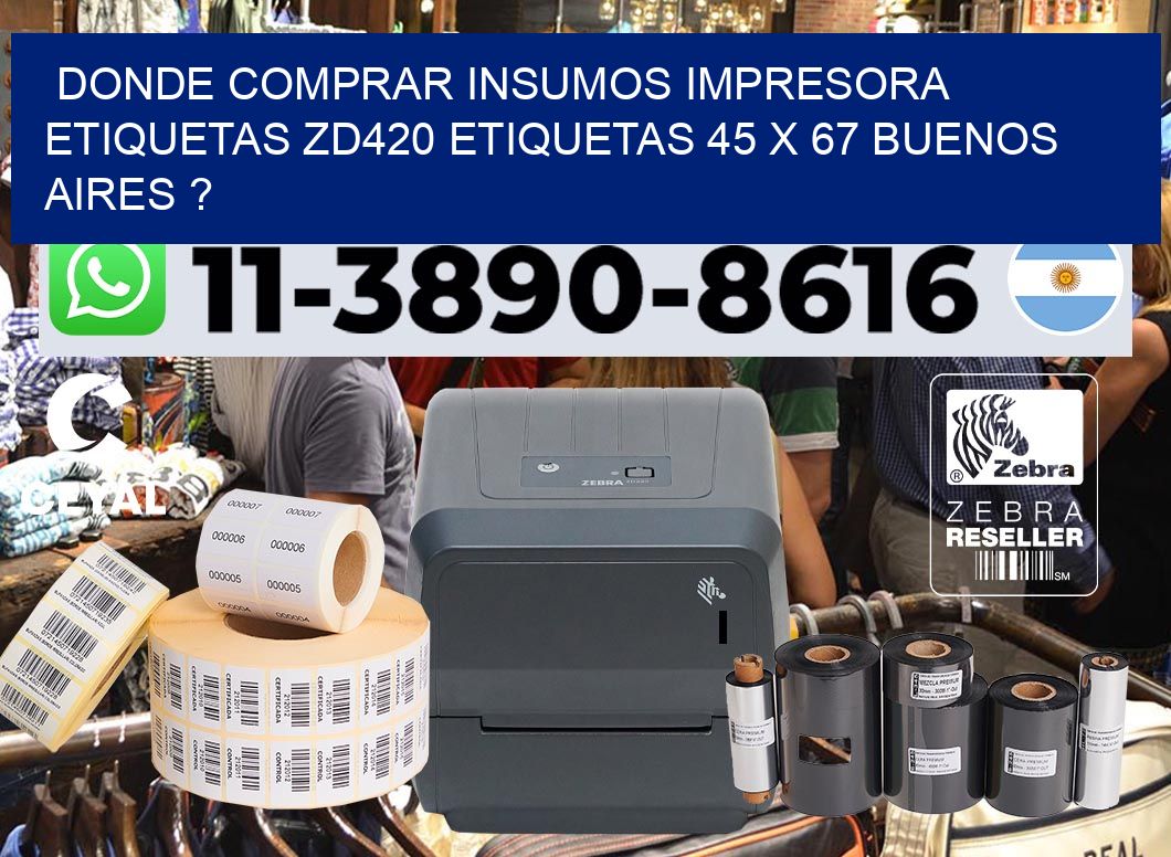 donde comprar insumos impresora etiquetas zd420 etiquetas 45 x 67 Buenos Aires ?