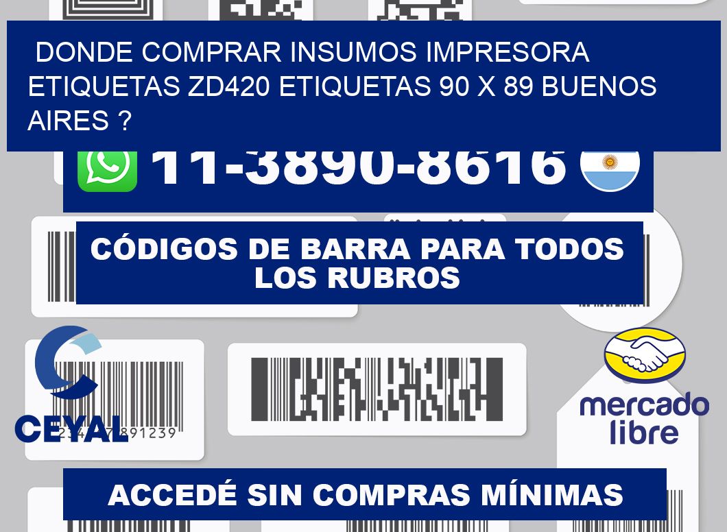 donde comprar insumos impresora etiquetas zd420 etiquetas 90 x 89 Buenos Aires ?