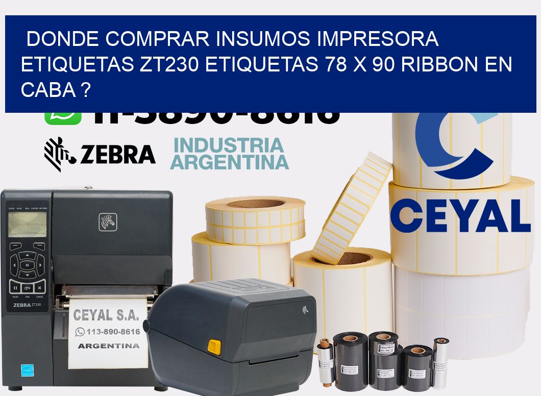 donde comprar insumos impresora etiquetas zt230 etiquetas 78 x 90 ribbon en CABA ?