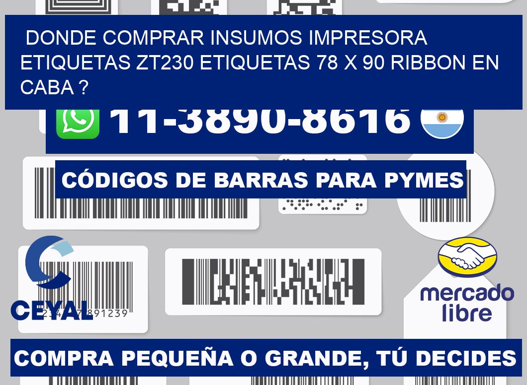 donde comprar insumos impresora etiquetas zt230 etiquetas 78 x 90 ribbon en CABA ?