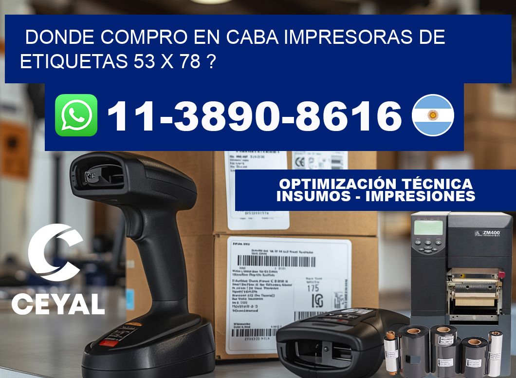 donde compro en CABA impresoras de etiquetas 53 x 78 ?