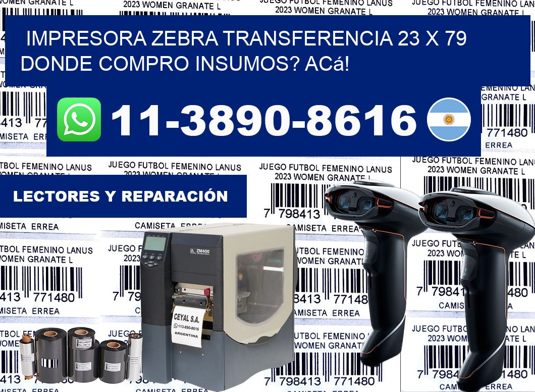 impresora zebra transferencia 23 x 79 Donde compro insumos? Acá!