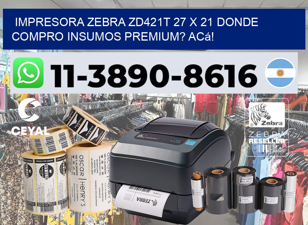 impresora zebra zd421t 27 x 21 Donde compro insumos premium? Acá!