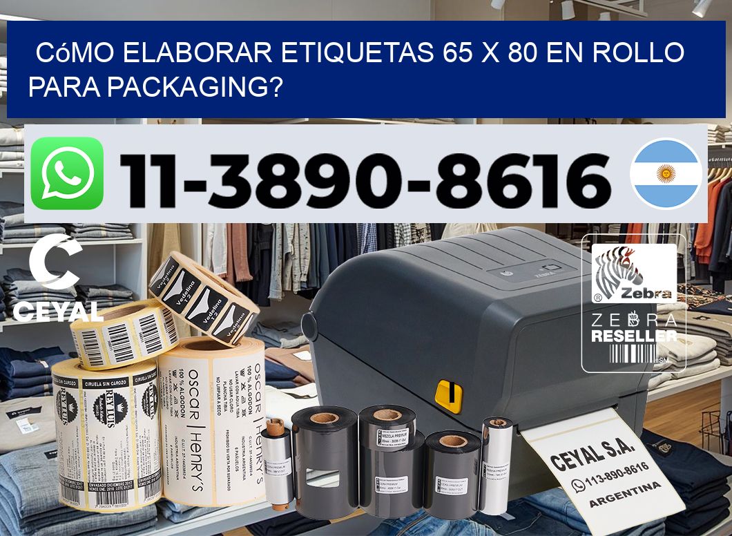 Cómo elaborar etiquetas 65 x 80 en rollo para packaging?