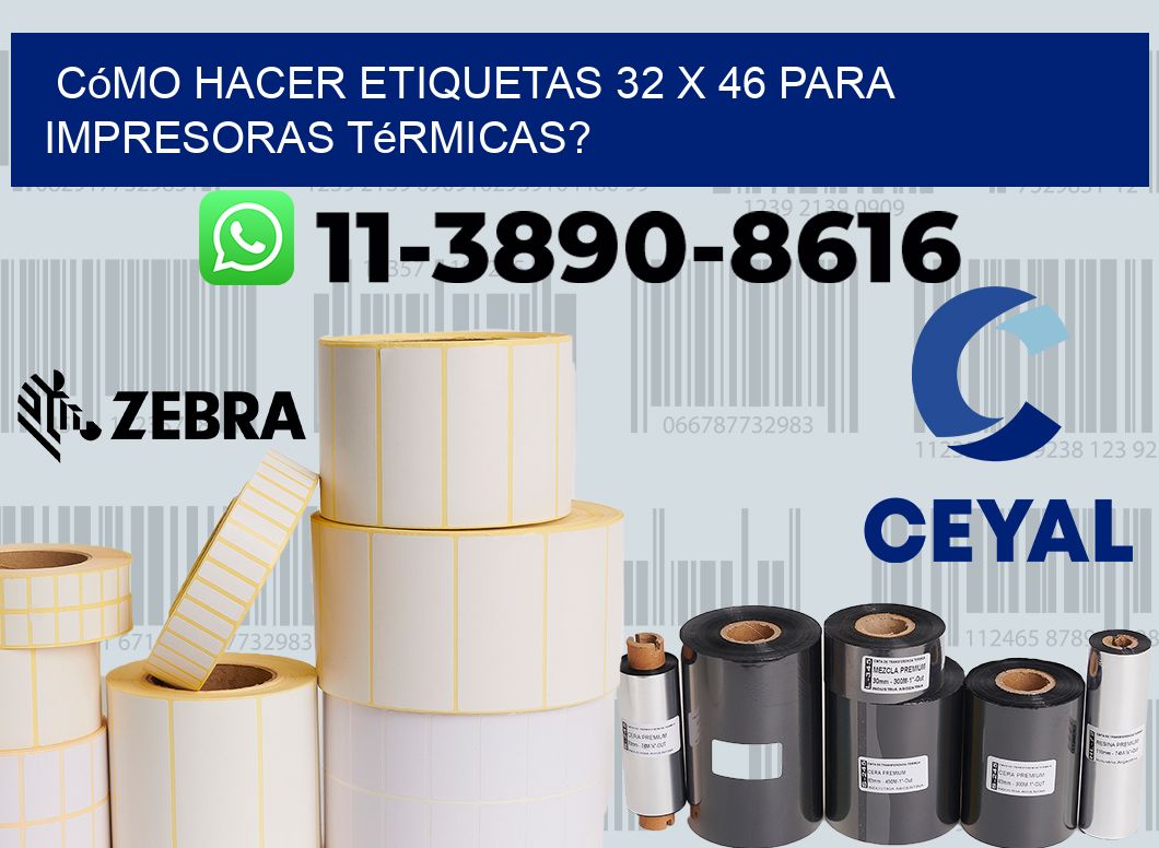 Cómo hacer etiquetas 32 x 46 para impresoras térmicas?