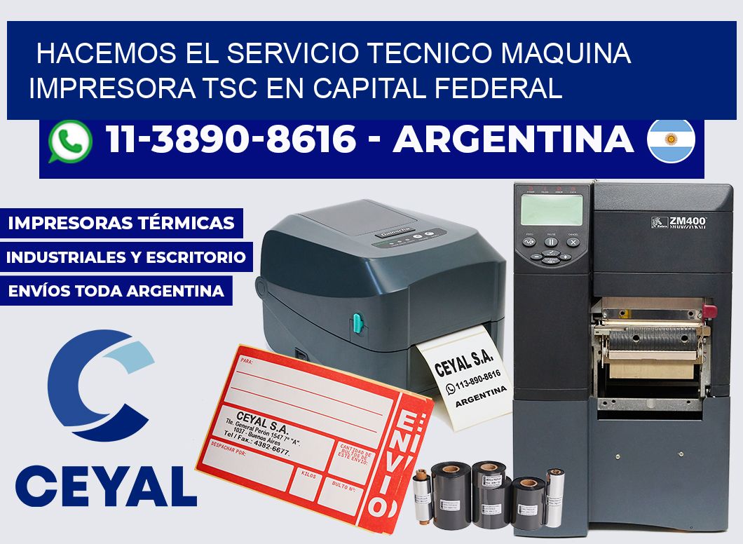 hacemos el servicio tecnico Maquina impresora TSC en Capital Federal