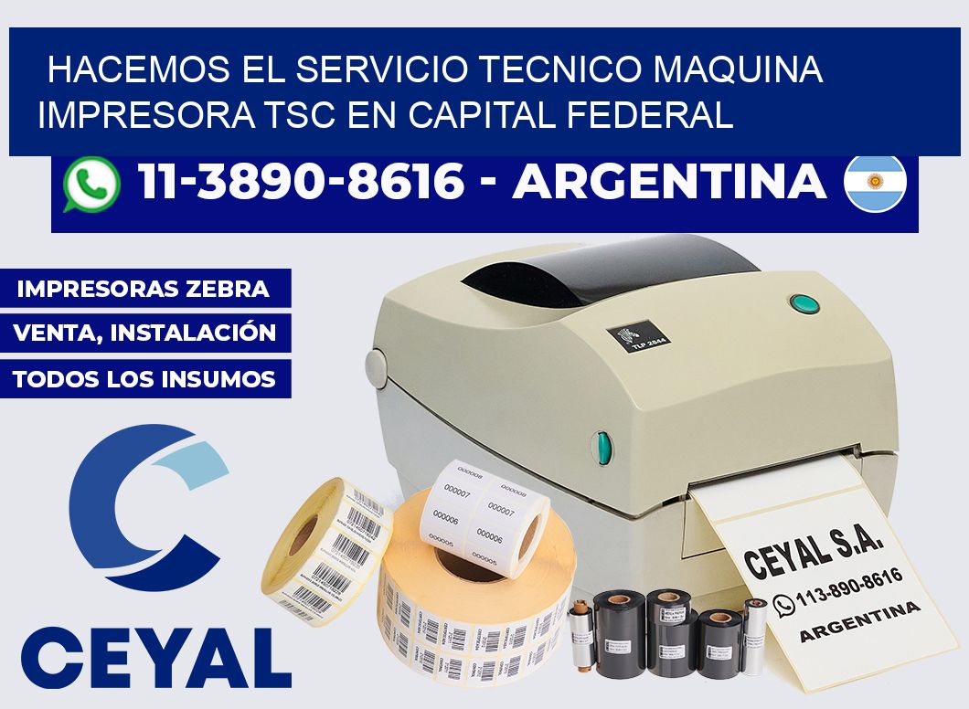 hacemos el servicio tecnico Maquina impresora TSC en Capital Federal