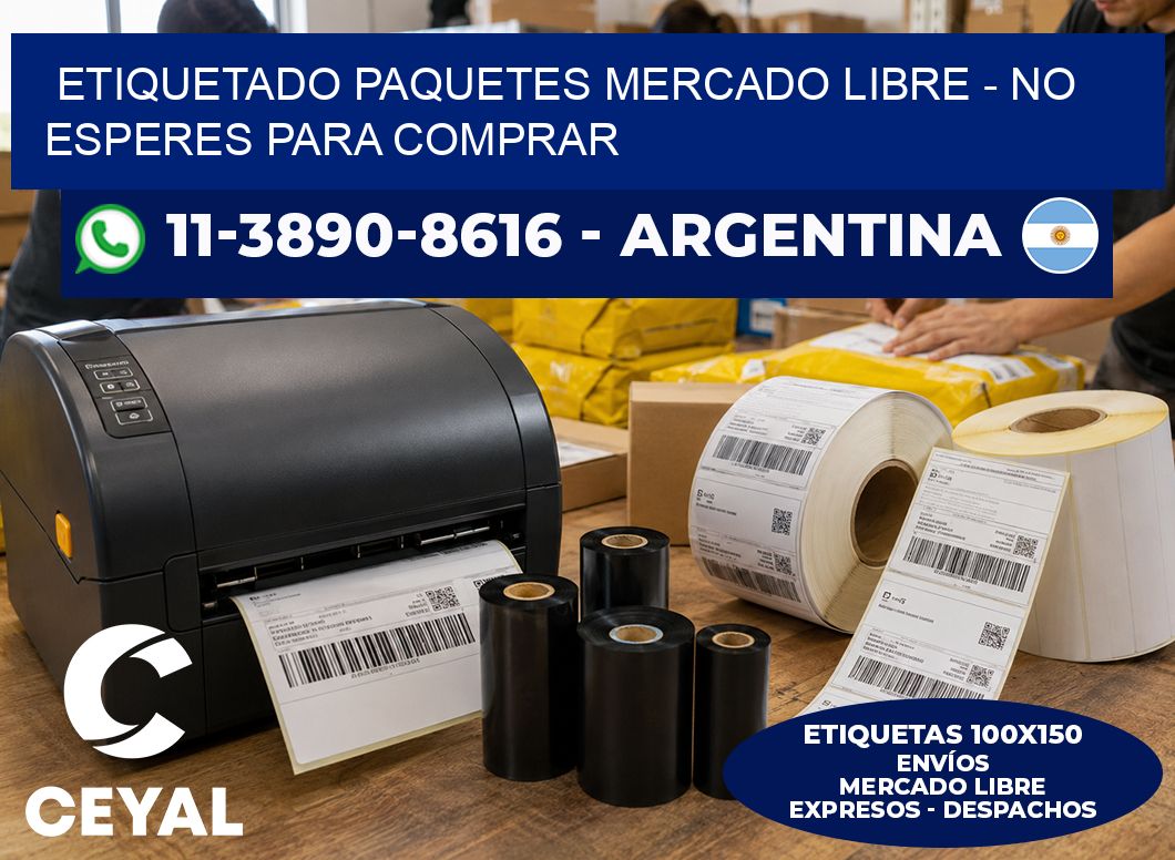 etiquetado paquetes mercado libre - No esperes para comprar