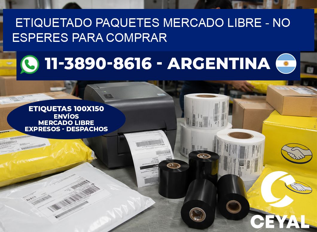 etiquetado paquetes mercado libre - No esperes para comprar